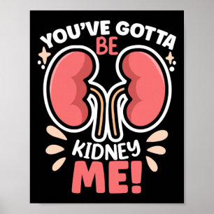 Got To Be Kidney Me Dialysis Patient Kidney Awaren Poster
