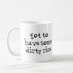 got to have some dirty rice coffee mug
