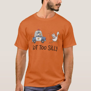 Got to Silly Funny Cute Goose T-Shirt