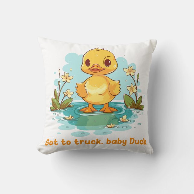 Got to truck, baby Duck Throw Pillow (Front)