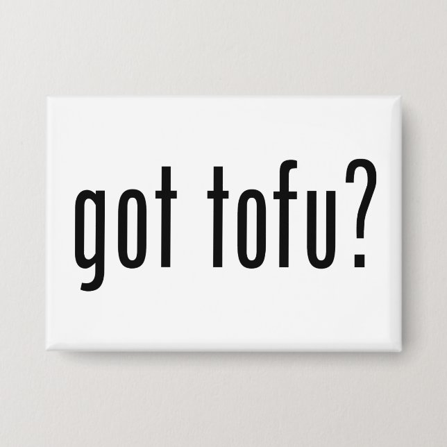 Got Tofu? Vegan Vegetarian Protein! Button (Front)