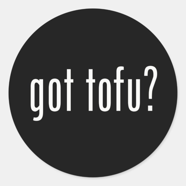 Got Tofu? Vegan Vegetarian Protein! Classic Round Sticker (Front)