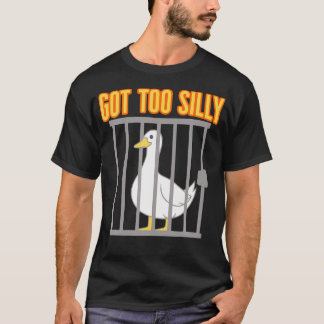 Got Too Silly Funny Geese Pun Humor Silly T-Shirt
