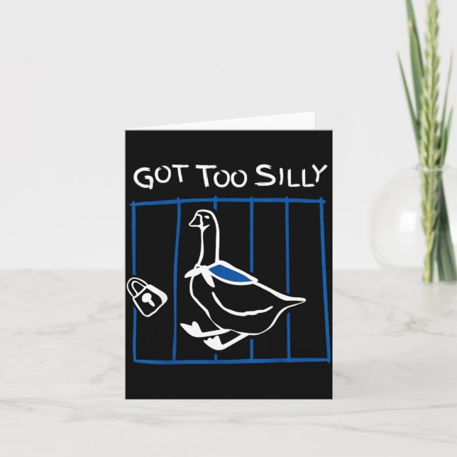 Got Too Silly Funny Goose Humor Animal Gift  Card (Front)