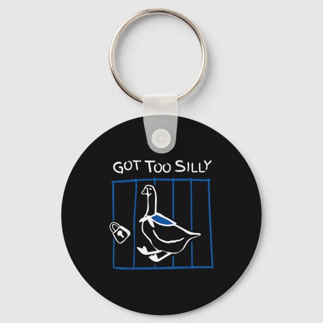Got Too Silly Funny Goose Humor Animal Gift  Keychain (Front)