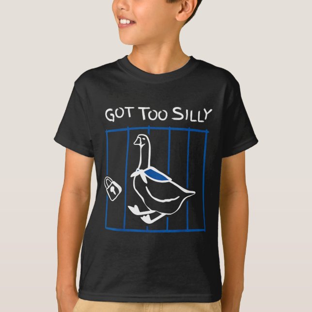Got Too Silly Funny Goose Humor Animal Gift  T-Shirt (Front)