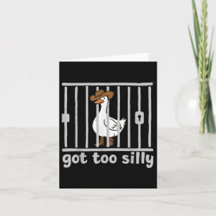 Got Too Silly Funny Goose Humor Meme Animal Cowgir Card