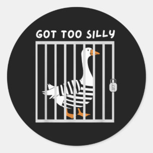 Got Too Silly Funny Goose Humor Meme Classic Round Sticker