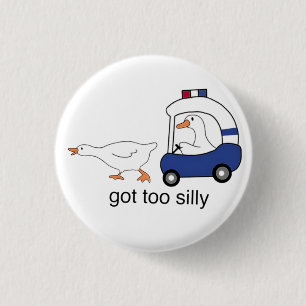 Got Too Silly Funny Goose Police Humor Button