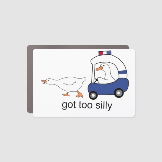 Got Too Silly Funny Goose Police Humor Car Magnet (Front)