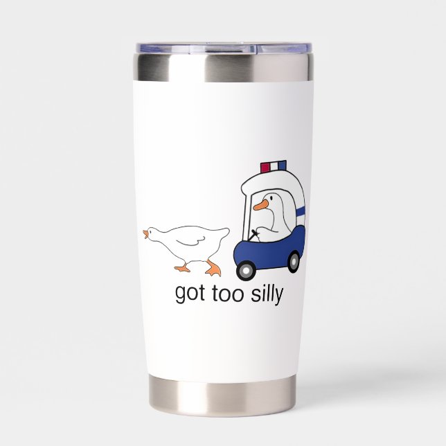 Got Too Silly Funny Goose Police Humor Insulated Tumbler (Front)