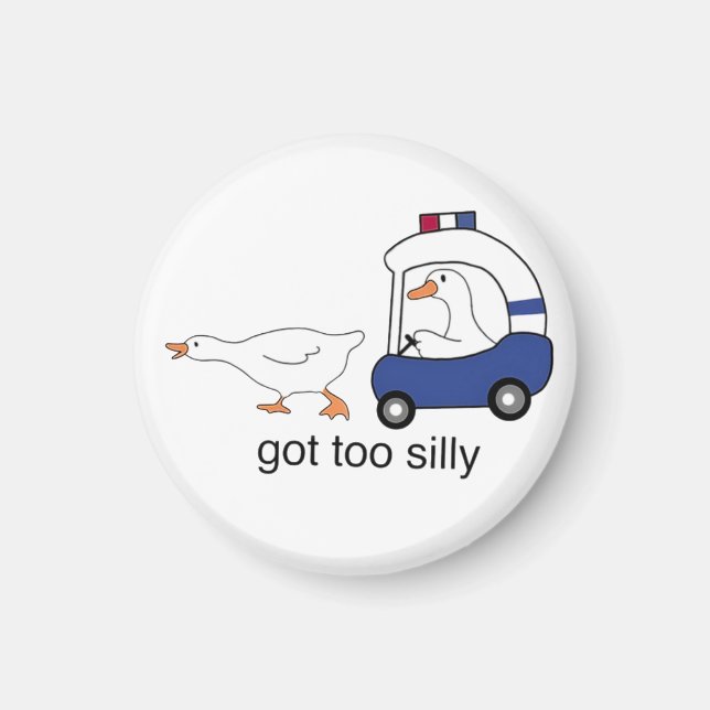 Got Too Silly Funny Goose Police Humor Magnet (Front)