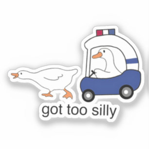 Got Too Silly Funny Goose Police Humor Sticker