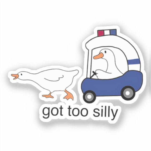 Got Too Silly Funny Goose Police Humor Sticker (Front)