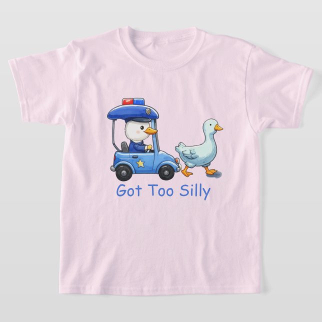 Got Too Silly Funny Goose Police Humor T-Shirt (Laydown)