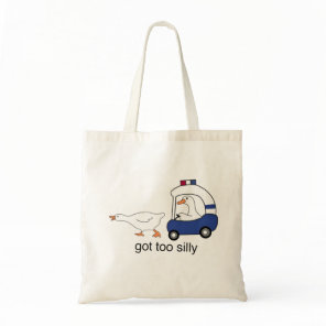 Got Too Silly Funny Goose Police Humor Tote Bag