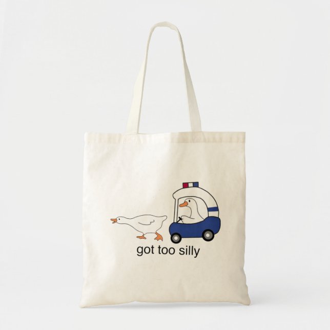 Got Too Silly Funny Goose Police Humor Tote Bag (Front)
