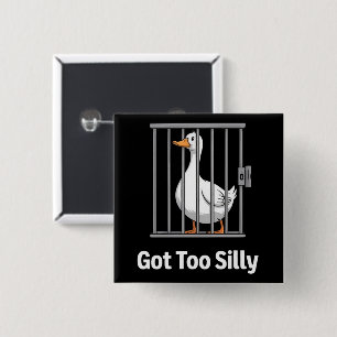 Got Too Silly Funny Goose Pun Humor Animal Lovers Button