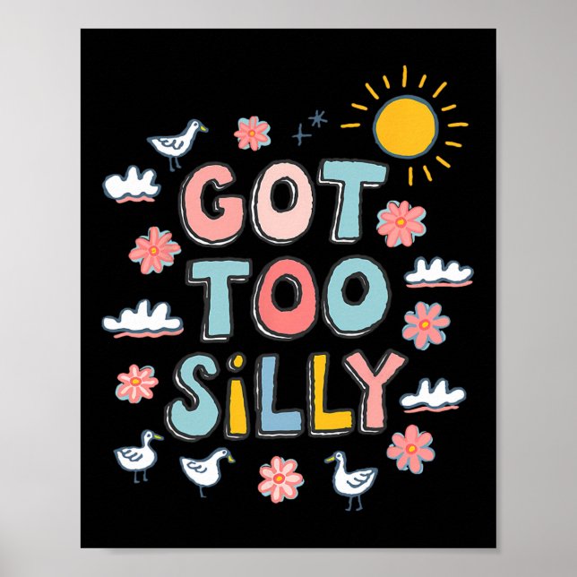 Got Too Silly Funny Meme Duck Goose Lover 100 Days Poster (Front)