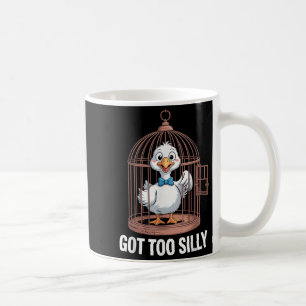 Got Too Silly Goose, Funny Jail Duck Coffee Mug