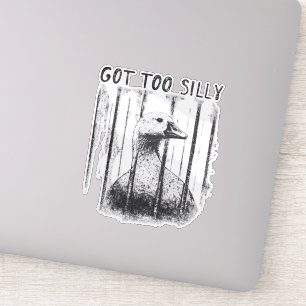 Got Too Silly Goose, Funny Silly Goose Meme Sticker