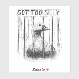 Got Too Silly Goose, Funny Silly Goose Meme Sticker
