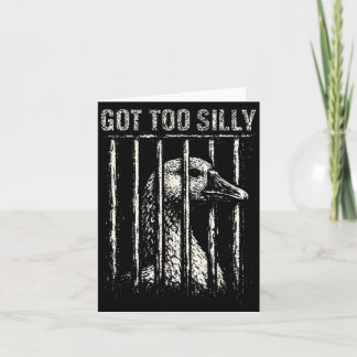 Got Too Silly Goose Meme Funny Distressed Prison Card