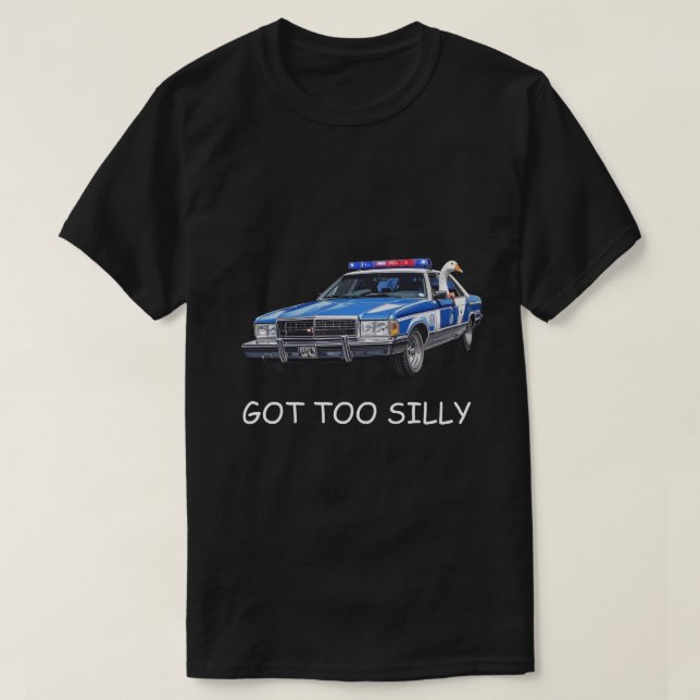 "Got Too Silly" Meme | Cute Silly Goose Humor Gift T-Shirt (Design Front)