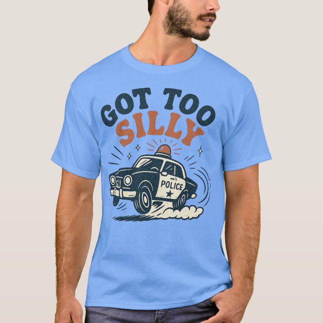 Got Too Silly T-Shirt (Front)