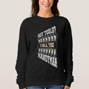 Got Tools Call The Handyman Laborer Construction W Sweatshirt