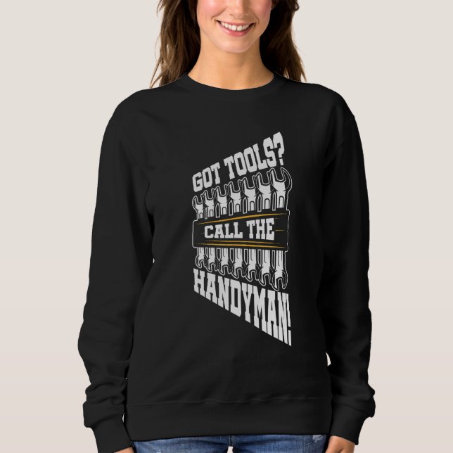 Got Tools Call The Handyman Laborer Construction W Sweatshirt (Front)
