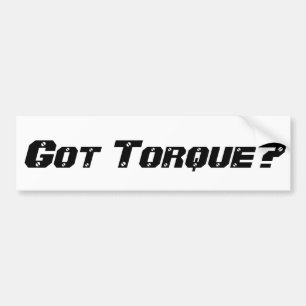 Got Torque? Bumper Sticker