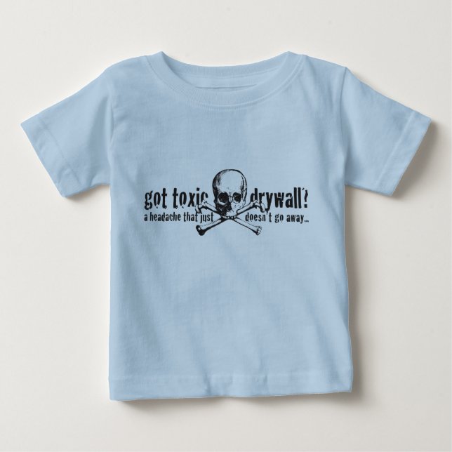 Got Toxic Drywall? Baby T-Shirt (Front)