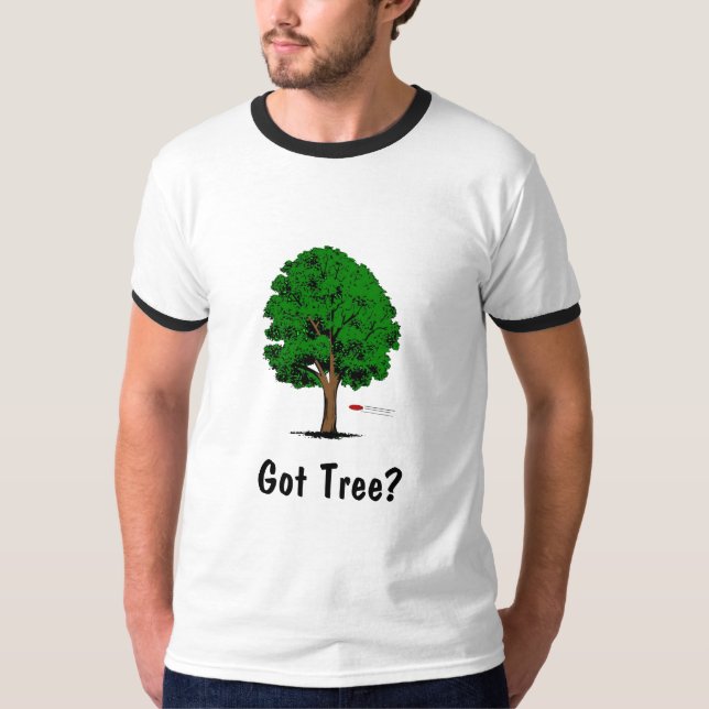 Got Tree? T-Shirt (Front)