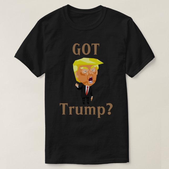 GOT TRUMP?  T-Shirt (Design Front)