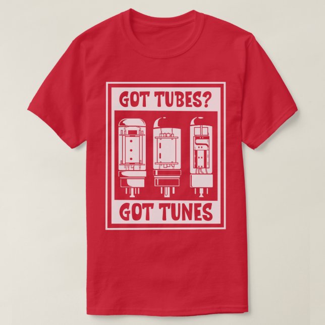 Got Tubes vacuum tubes T-Shirt (Design Front)