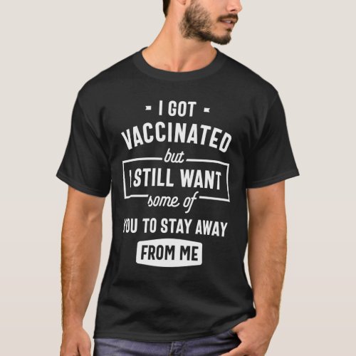 Got Vaccinated Funny Vaccine Humor Joke Social  T_Shirt