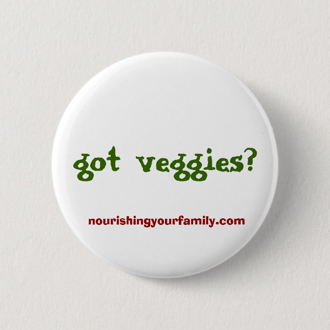 got veggies?, nourishingyourfamily.com pinback button (Front)