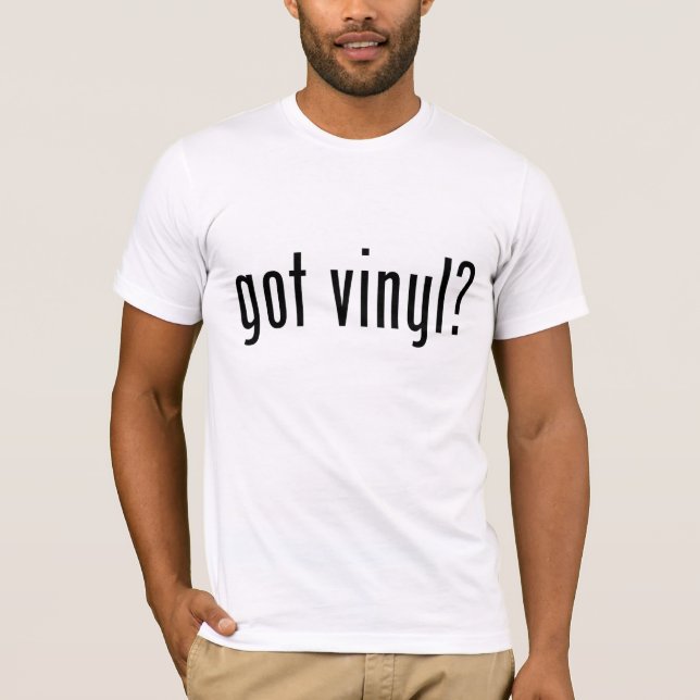 got vinyl? T-Shirt (Front)