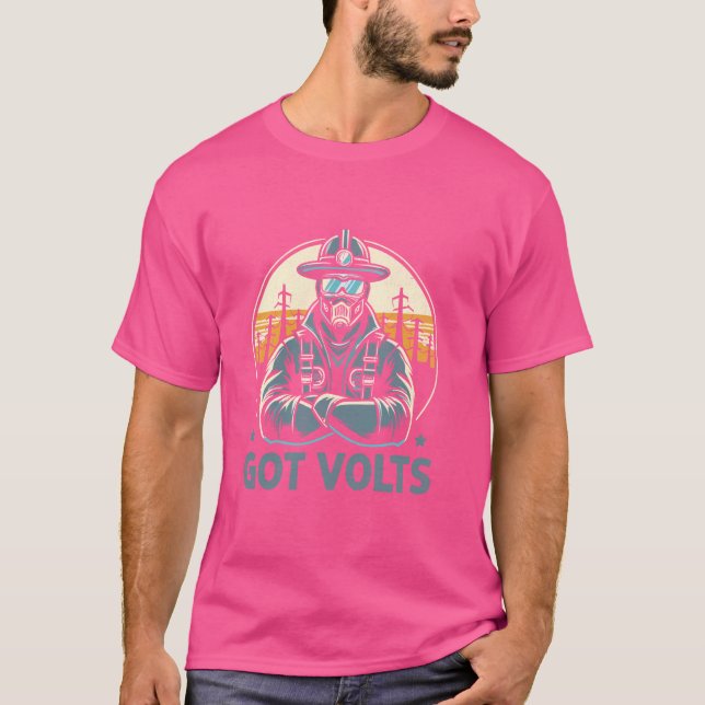 Got Volts Lineman Electrician Electric Lineworker T-Shirt (Front)