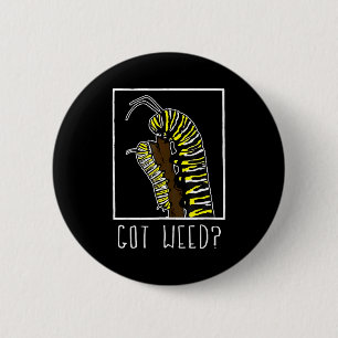 Got Weed Funny Monarch Button