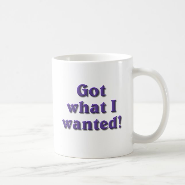 Got What I Wanted Coffee Mug (Right)