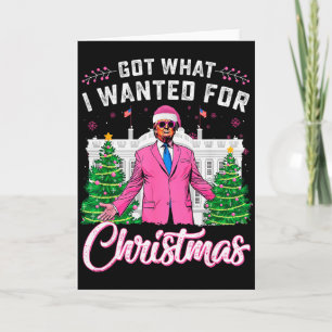 Got What I Wanted For Christmas Trump _1 Card