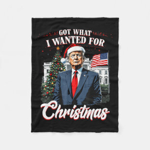 Got What I Wanted For Christmas Trump 2024 4 Fleece Blanket