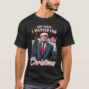 Got What I Wanted For Christmas Trump 2024 4  T-Shirt