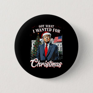 Got What I Wanted For Christmas Trump 2024  Button