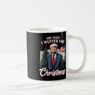 Got What I Wanted For Christmas Trump 2024 Coffee Mug