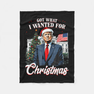 Got What I Wanted For Christmas Trump 2024 Fleece Blanket