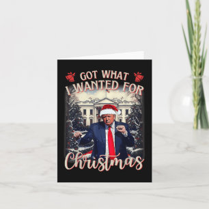 Got What I Wanted For Christmas Trump 2025 Card