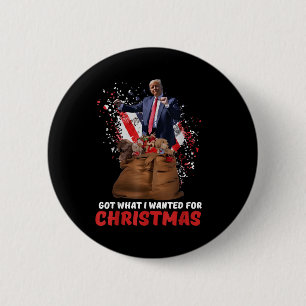 Got What I Wanted For Christmas - Trump Won 2024 Button